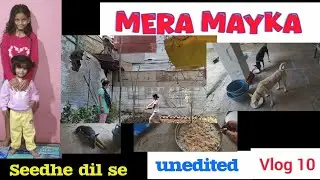 V10 MERA MAYKA | SEEDHE DIL SE | A PEEP INTO MY CHILDHOOD HOUSE #vlog #dailyvlog #meramayka 