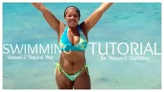 How To Style Your Weave While Swimming!