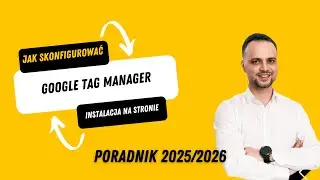 Jak założyć konto Google Tag Manager i zainstalować kod na stronie? [Instrukcja krok po kroku]