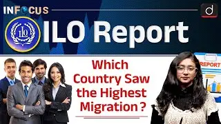 What ILO Report Says on International Migrants?  | InFocus | Drishti IAS English