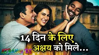 Akshay Kumar Shocking Fees Charged For Atrangi Re Film 14 Day Shooting