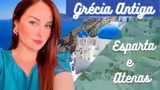 GRÉCIA ANTIGA - ESPARTA E ATENAS (HISTÓRIA)