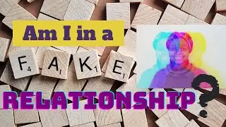 How do I know if my relationship is fake? | How to spot the counterfeit? | Counterfeit relationship