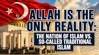 The Nation of Islam & So-Called Traditional Islam: What They Don&rsquo;t Want You To Know!