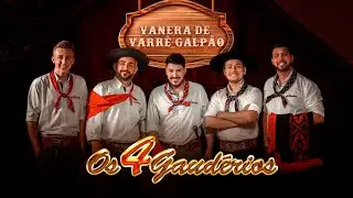 Os 4 Gaudérios • VANERA DE VARRÊ GALPÃO