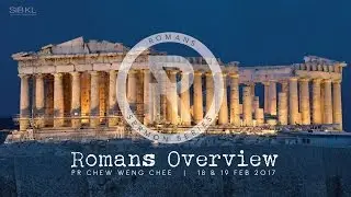 Romans Overview - Pr Chew Weng Chee // 19 February 2017