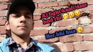 Aj light kaafi daer bnd rhi || 