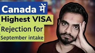 HIGH REFUSAL CANADA SEPTEMBER INTAKE | STUDENT VISA UPDATES 2022