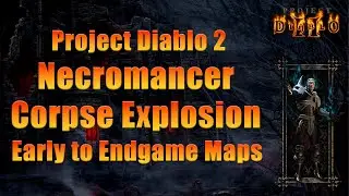 Project Diablo 2 Necromancer Guide &mdash; Corpse Explosion (Early to Endgame)