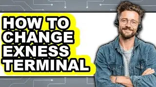 How to Change Exness Terminal - Full Guide