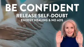 Release Self-Doubt & Increase Confidence | Reiki Session without Ads