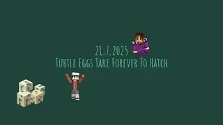 21.7.2025 - Turtle Eggs Take Forever To Hatch