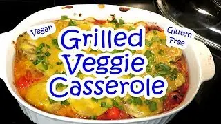 Grilled Veggie Casserole - WFPB Vegan and Gluten Free // Eggplant // Zucchini