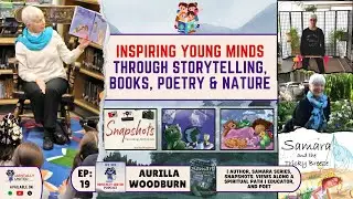 Aurilla Woodburn: Inspiring Children & Young Minds Through Storytelling, Nature & Creativity