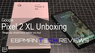 Retail Google Pixel 2 XL Unboxing and Setup.  What you should know before you buy!