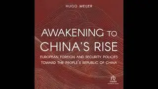 Awakening to China's Rise: European Foreign and Security Policies toward the People's Republic of...