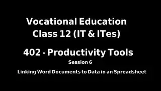 Class 12 (IT&ITes) SESSION 6: Linking Word Documents to Data In an Worksheet