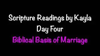 Scripture Readings Read Audibly by Kayla Day 4: Biblical Basis of Marriage