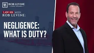 Law 101 - Negligence: What is Duty? | Rob Levine Law
