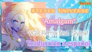 Amalgam - Steven Universe Remix by VGR feat. Slyleaf 🌷 / Lyrics y Traducci&oacute;n al Espa&ntilde;ol