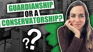 Guardianship vs Conservatorship