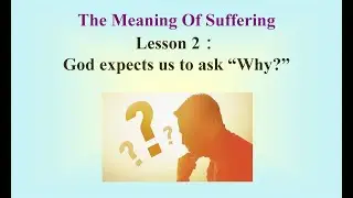 The Meaning of Suffering | Ep.2 God expects us to ask 