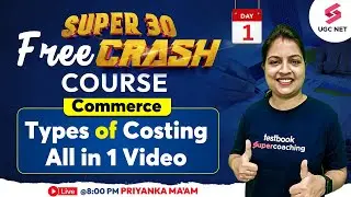 UGC NET Commerce Free Crash Course | Types of Costing Complete in One Video | Priyanka Ma'am