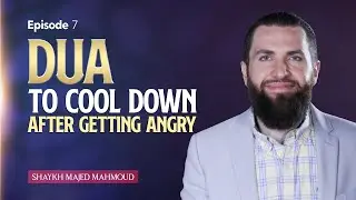 [Ep 7] Dua To Cool Down After Getting Angry | Sh. Majed Mahmoud #DhulHijjah2023