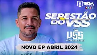 Vilmar Santos Show - Serest&atilde;o Do VSS (EP Abril 2024)