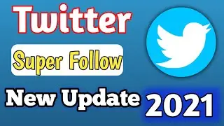 Twitter New Update 2021 || Super Follow