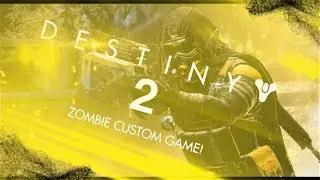 THE ZOMBIES ARE COMING! - Destiny 2 Custom Game (FUNNY)