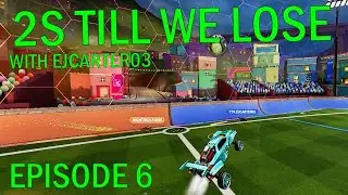 2S  Till We Lose Episode 6 - Rocket League