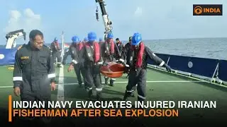 Indian Navy Evacuates Injured Iranian Fisherman After Sea Explosion