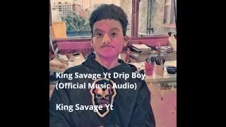 King Savage Yt Drip Boy (Official Music Video)