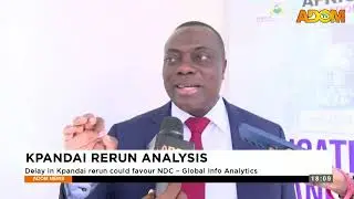 Kpandai Rerun Analysis: Delay in Kpandai rerun could favor NDC - Global Info Analytics -Evening News