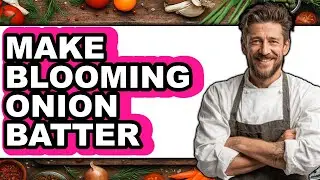 How To Make Blooming Onion Batter (Full Guide)
