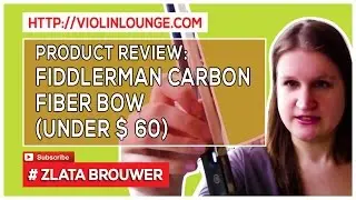 Product Review: Fiddlerman Carbon Fiber Bow (under $ 70)