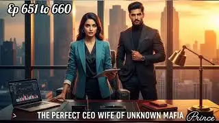 The perfect ceo wife of unknown mafia episode 651 to 660.