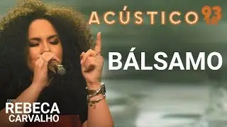 Rebeca Carvalho - BÁLSAMO - Acústico 93 - AO VIVO - 2019