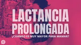 ¿No es muy mayor para tomar teta? La lactancia 