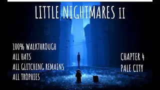 Little Nightmares 2 Chapter 4 Pale City | 100% Walkthrough | All Collectibles and Trophies