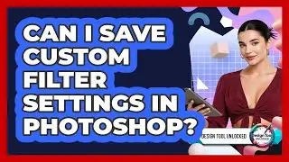 Can I Save Custom Filter Settings In Photoshop?
