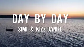 Simi Ft. Kizz Daniel - Day By Day (lyrics)