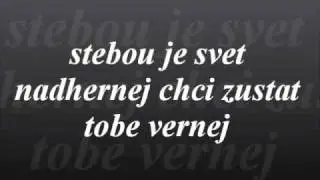 stebou je svet nadhernej chci zustat tobe vernej