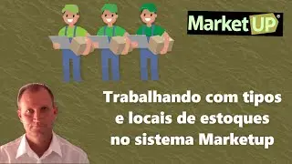 Trabalhando&nbsp;com&nbsp;tipos, locais, e movimenta&ccedil;&atilde;o&nbsp;de&nbsp;estoques no&nbsp;sistema&nbsp;Marketup
