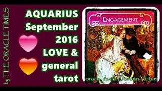 AQUARIUS SEPTEMBER 2016 FREE LOVE & general tarot & oracle -stay positive, it's worth it!