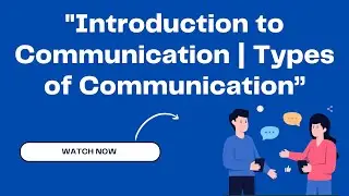 Communication Lecture 1 | Introduction to Communication | Types of Communication Explained Simply