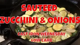 SAUTEED ZUCCHINI & ONIONS -- CAST IRON WEDNESDAY -- LOW CARB