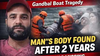 Gandbal Boat Tragedy: 2 Years Later Body Recovered | Heartbreaking Truth #kashmir #gandbal #tragedy