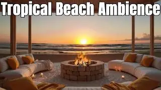 🌅 Tropical Beach Jazz | Chill Sunset Ambience with Waves & Firepit Vibes 🎷🔥